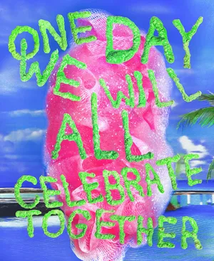 O N E DAY W E W I L L A L L C E L E B R AT E T O G E T H E R
